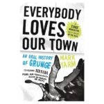 Everybody Loves Our Town: An Oral History of Grunge