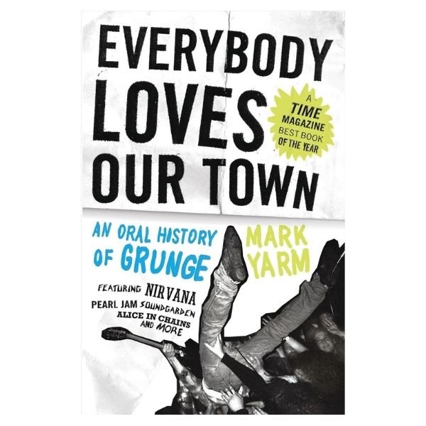 Livro sobre grunge: Everybody Loves Our Town: An Oral History of Grunge